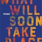 What Will Soon Take Place by Tania Runyan